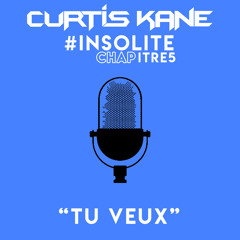 Curtis Kane #InsoliteChapitre5 ” Tu veux ”