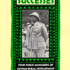 [Get] KINDLE 📂 African Successes: Four Public Managers of Kenyan Rural Development b