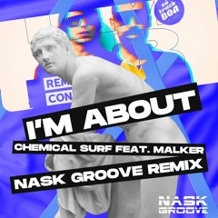 Chemical Surf Feat. Malker – I’m About ( Nask Groove Remix )