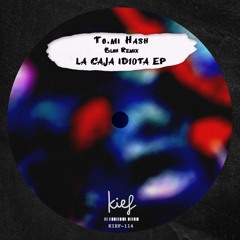 PREMIERE ! To.mi Hash - LA CAJA 1D1OTA (Bloh Remix) Kief Music