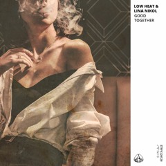 Low Heat & Lina Nikol - Good Together