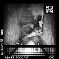 Orii - ABYSS Podcast #006