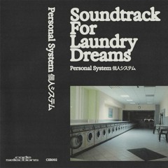 • CSR002 • Personal System 個​人​シ​ス​テ​ム 'Soundtrack For Laundry Dreams'