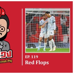 Ep.119 Red Flops