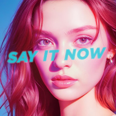 SAY IT NOW (Official Audio)