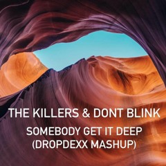 The Killers & DONT BLINK - Somebody Get It Deep (DROPDEXX MASHUP)