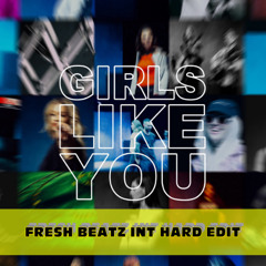 GIRLS LIKE YOU - FRESH BEATZ INT HARD EDIT