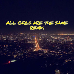 ALL GIRLS ARE THE SAME (remix)