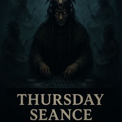 THURSDAY SEANCE