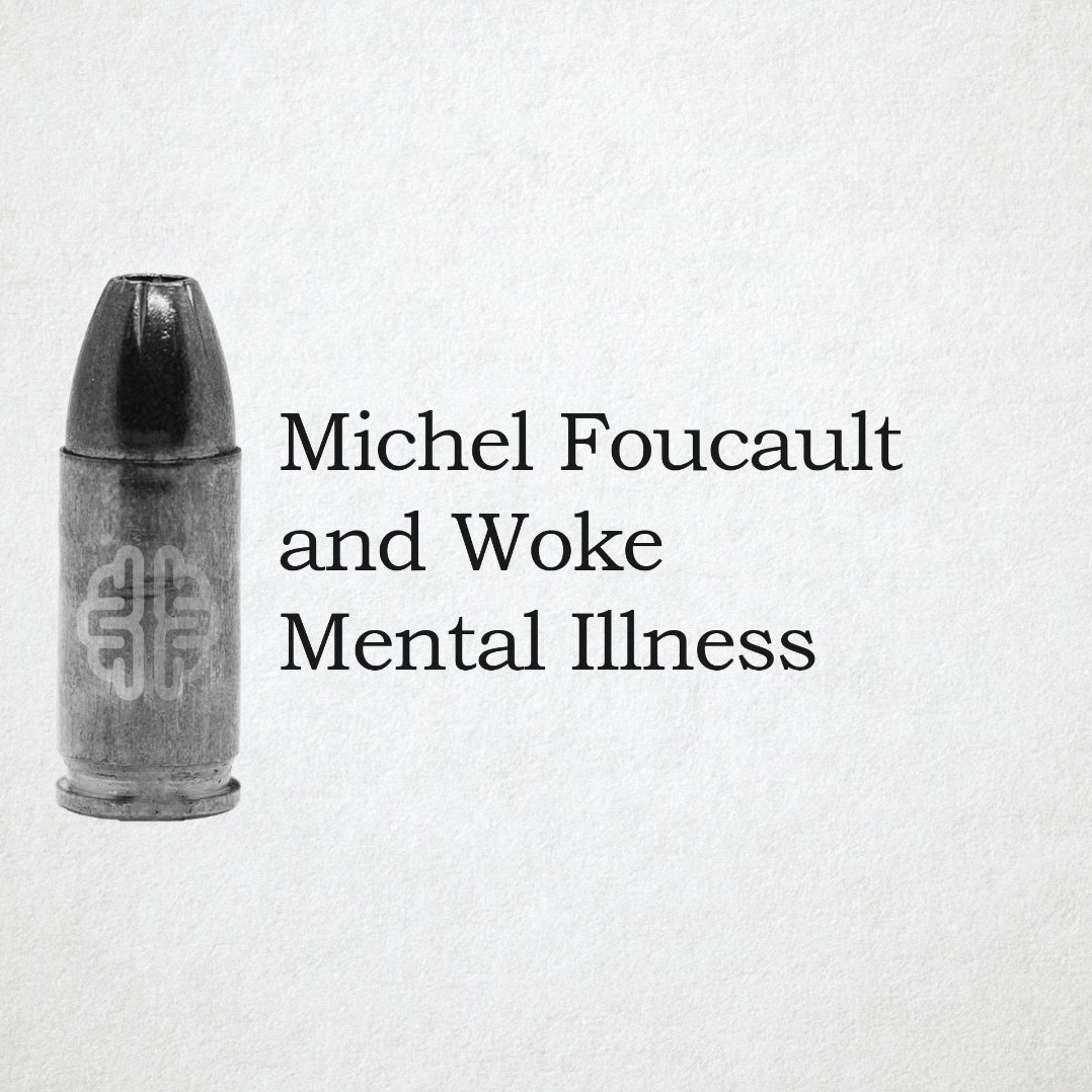 Michel Foucault and Woke Mental Illness