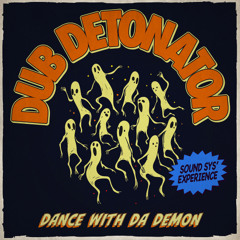 Dub Detonator - Dance With Da Demon