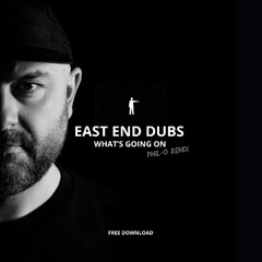 East End Dubs - What's Going On (Phil-O Remix) FREE DL