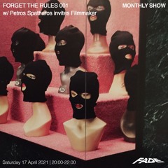 FORGET THE RULES 001 w/ Petros Spatharos invites Filmmaker (17/04/21)