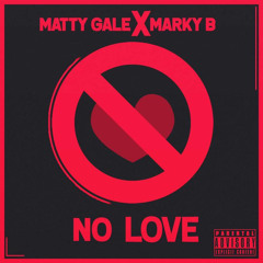 Matty Gale X Marky B - No Love