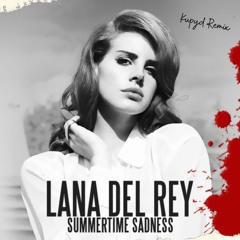 Lana Del Rey - Summertime Sadness (Kupyd Remix) *Supported by Pauly D