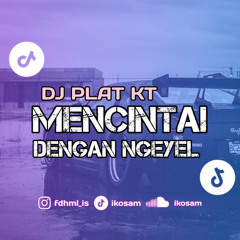 DJ PLAT KT - MENCINTAI DENGAN NGEYEL - IKOSAM REMAKE