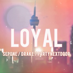 Sepone - Loyal Funk Remix Ft Drake & Partynextdoor