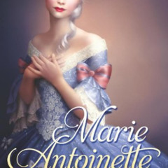 FREE EBOOK 📬 Marie Antoinette: Princess of Versailles, Austria-France 1769 by  Kathr