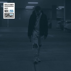 FUXWITHIT Guest Mix: 255 - skxllflower