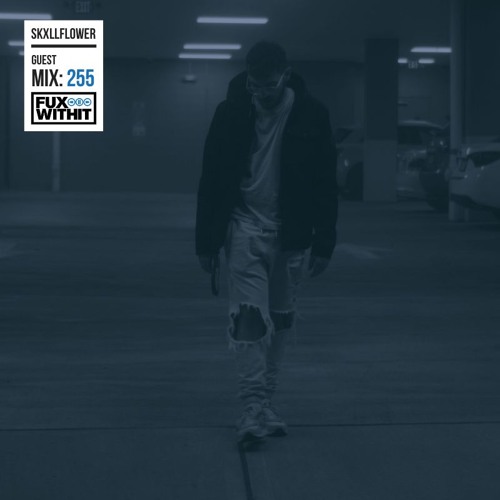 FUXWITHIT Guest Mix: 255 - skxllflower