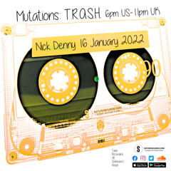 Mutations-TRASH 005 - Nick Denny (1-16-2022)