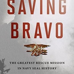 [View] [PDF EBOOK EPUB KINDLE] Saving Bravo: The Greatest Rescue Mission in Navy SEAL History by  St