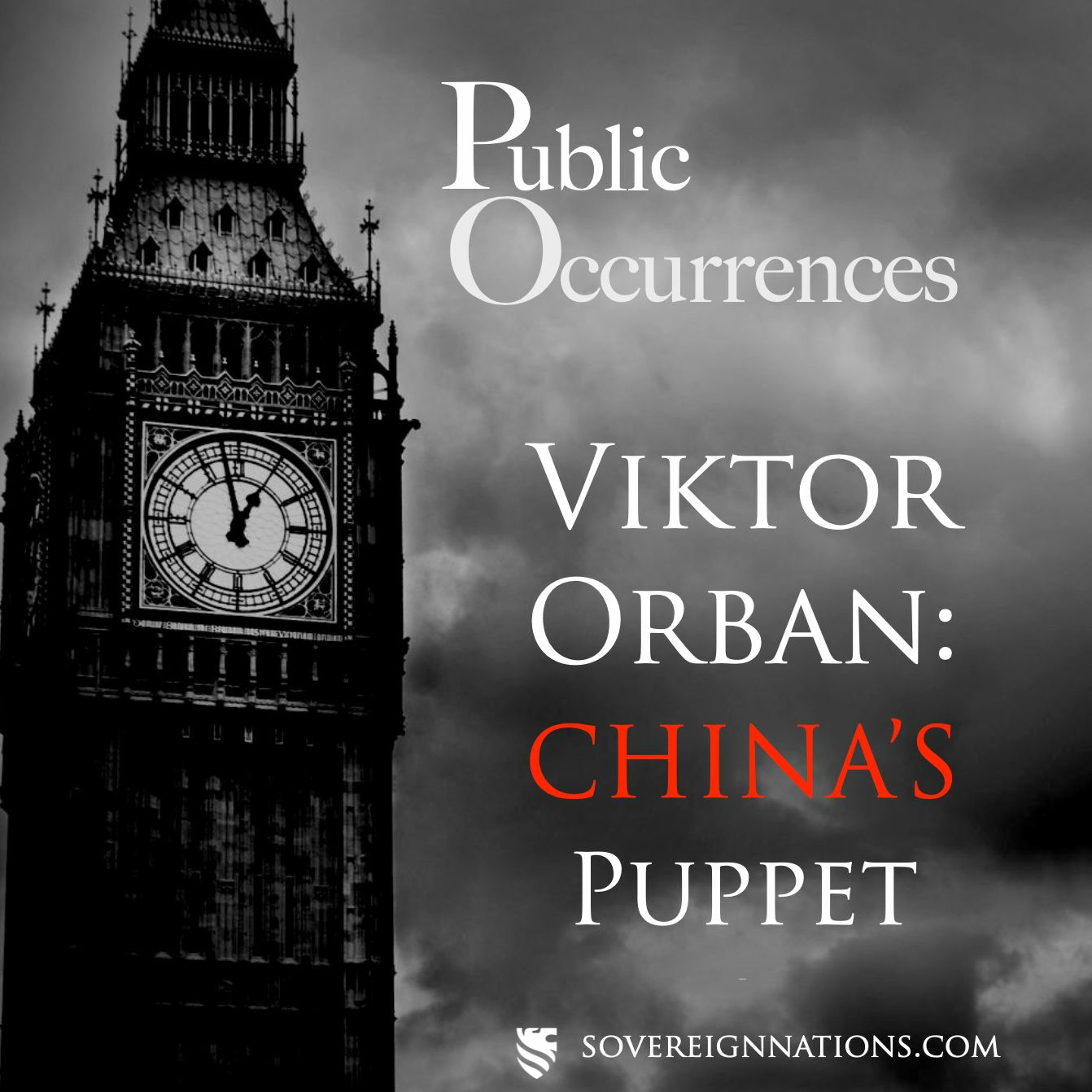 Viktor Orbán: China’s Puppet | Public Occurrences, Ep. 115