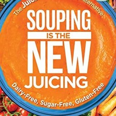 [DOWNLOAD] EBOOK √ Souping Is The New Juicing: The Juice Lady's Healthy Alternative b