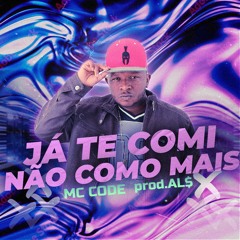 Mc Code - Ja Te Comi Não Como Mais (DJ ALS)