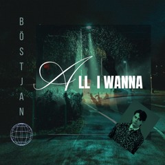 Böstjan - All I Wanna (Original Mix)  FREE DL