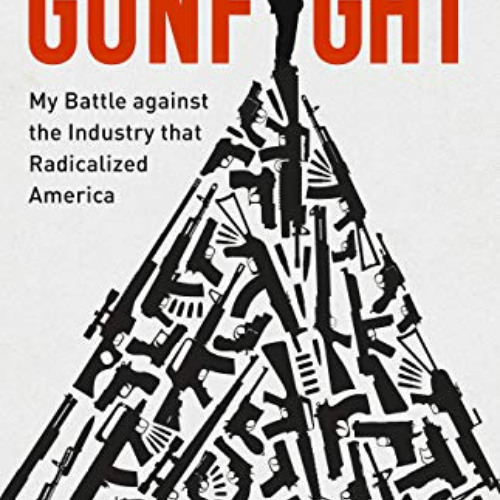 Get EPUB 📄 Gunfight: My Battle Against the Industry that Radicalized America by  Rya