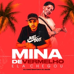 "MINA DE VERMELHO X ELA CHEGOU" DJ CAIO SANTOS | DJ SAZE ‘BEAT BOLHA’