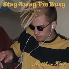 Matthew Hoots- Stay Away, I’m Busy, Prod. DaytoDay On The Track