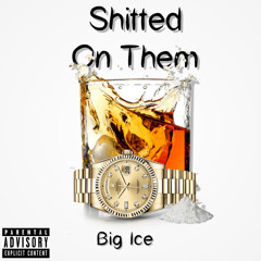 BIG ICE - Shitted On