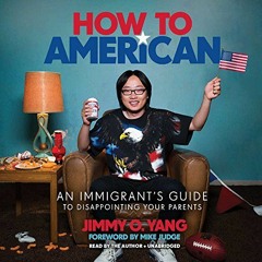 [VIEW] [PDF EBOOK EPUB KINDLE] How to American: An Immigrant's Guide to Disappointing Your Parents b
