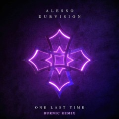 Alesso & Dubvision - One Last Time (Burnic Remix)