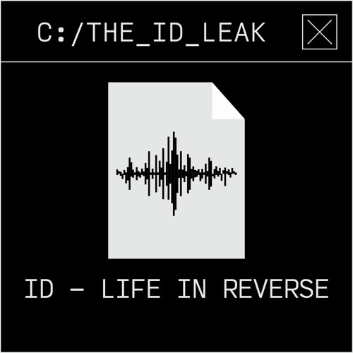 ID – Life In Reverse | The ID Leak #016