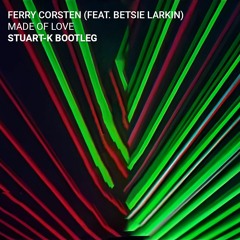 Ferry Corsten (feat. Betsie Larkin) - Made Of Love (Stuart-K Bootleg)