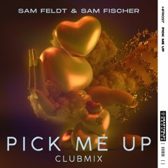 Sam Feldt & Sam Fischer - Pick Me Up  (Club Mix)