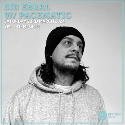 Reform Radio w/ PaceMatic | Sir Ebral | 23.3.24