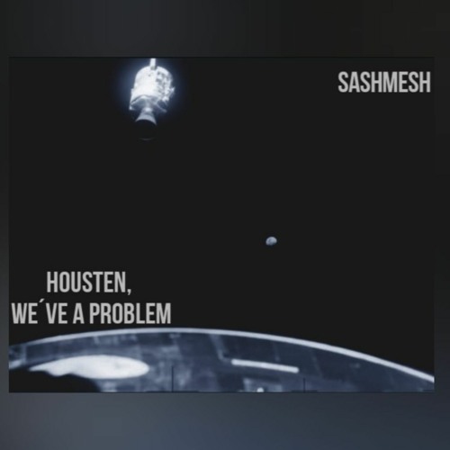 Houston, we have a Problem |Sashmesh