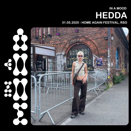 𝗜𝗡 𝗔 𝗠𝗢𝗢𝗗: HEDDA @ Home Again Festival, RSO.BERLIN 31.05.2025