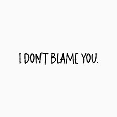 i don’t blame you. (demo)