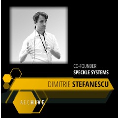 Dimitrie Stefanescu - The industry is broken, and speckle is here to fix it
