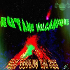 JLO x 99PLUG x Lil KEE - Butane Volcanique