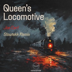 Joe Carl - Queen's Locomotive (Slowtekk Remix)[KataHaifisch]