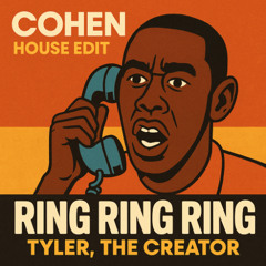 Ring Ring Ring - Tyler, The Creator (COHEN ‘I MISS YOU’ House Edit)