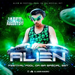 ALIEN - FESTIVAL POOL DA ISA SPECIAL SET - DJ JADER AUGUSTO