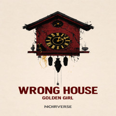WRONG HOUSE (Golden Girl)