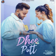 Dhee Putt | Mani Longia